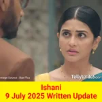 Ishani 9 July 2025 Written Update