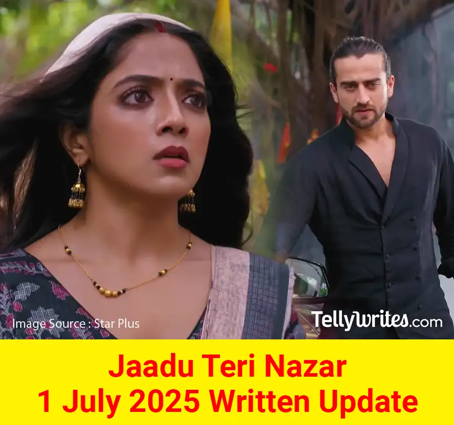 Jaadu Teri Nazar 1 July 2025 Written Update