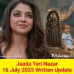 Jaadu Teri Nazar 16 July 2025 Written Update