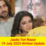 Jaadu Teri Nazar 19 July 2025 Written Update