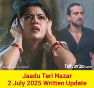 Jaadu Teri Nazar 2 July 2025 Written Update