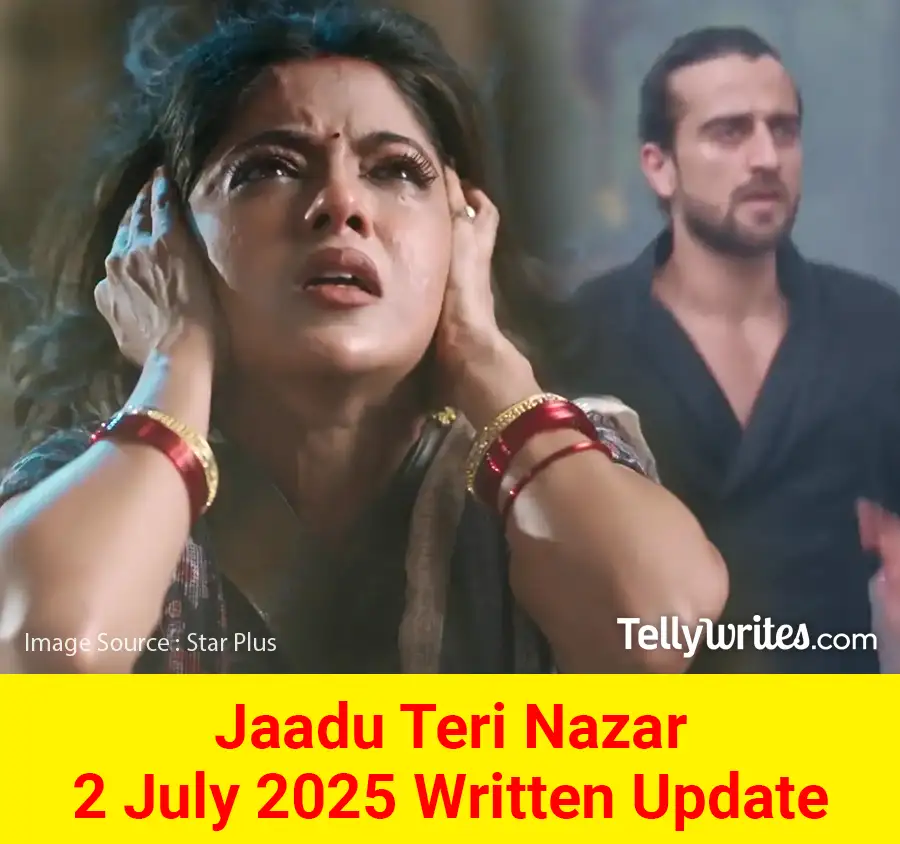 Jaadu Teri Nazar 2 July 2025 Written Update