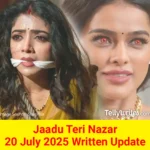 Jaadu Teri Nazar 20 July 2025 Written Update