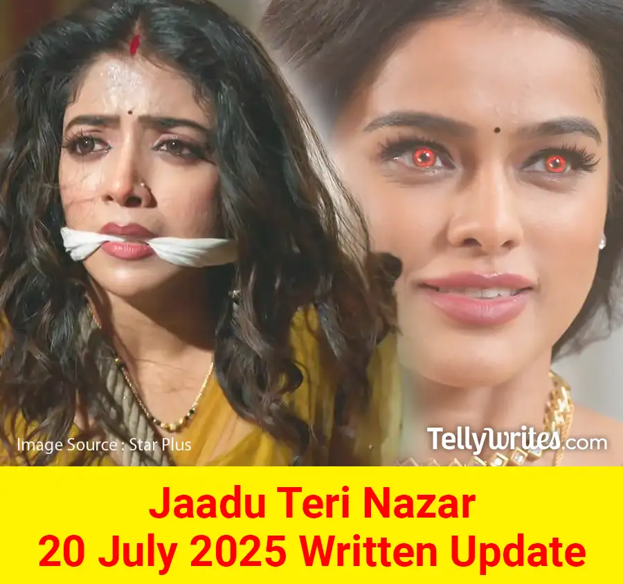 Jaadu Teri Nazar 20 July 2025 Written Update