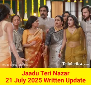Jaadu Teri Nazar 21 July 2025 Written Update