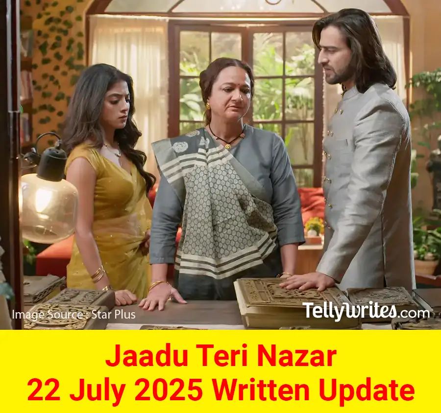 Jaadu Teri Nazar 22 July 2025 Written Update