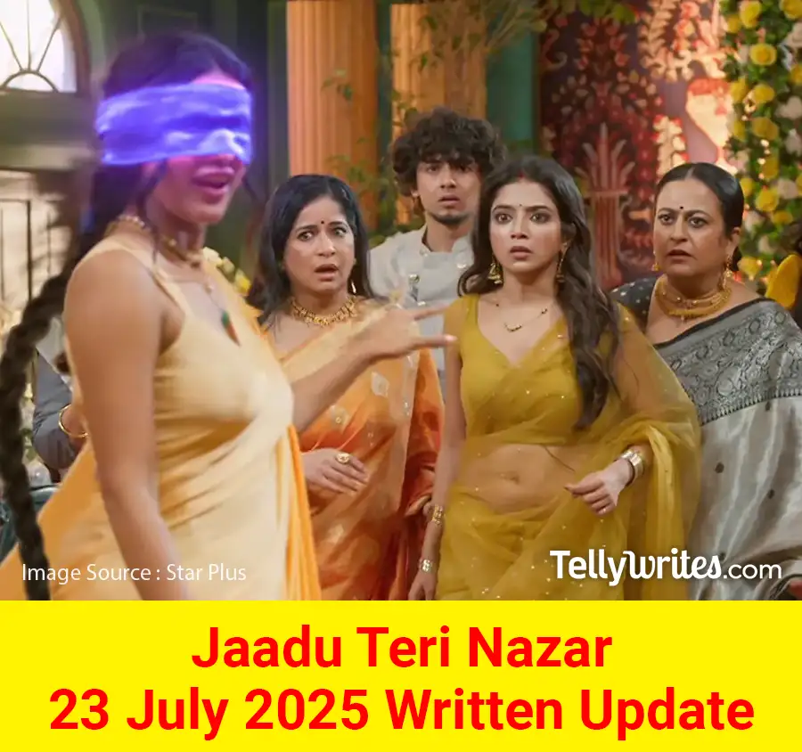 Jaadu Teri Nazar 23 July 2025 Written Update