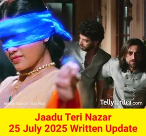 Jaadu Teri Nazar 25 July 2025 Written Update