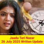 Jaadu Teri Nazar 26 July 2025 Written Update