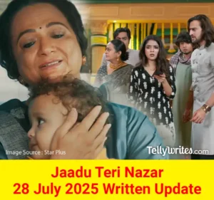Jaadu Teri Nazar 28 July 2025 Written Update