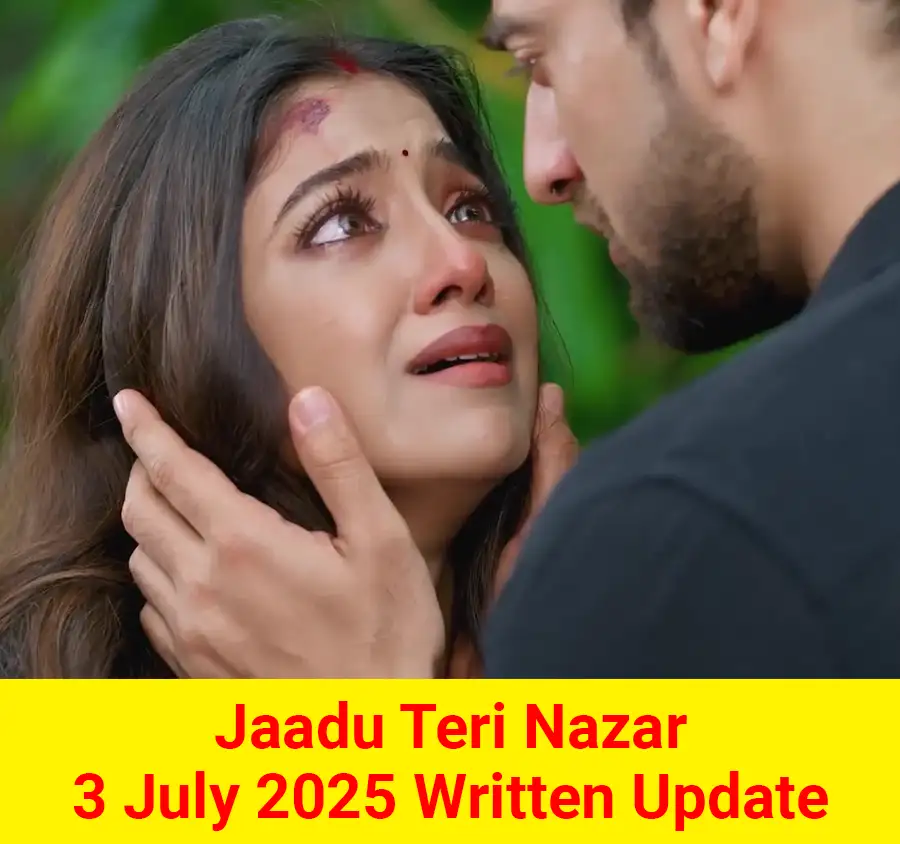 Jaadu Teri Nazar 3 July 2025 Written Update