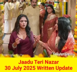 Jaadu Teri Nazar 30 July 2025 Written Update