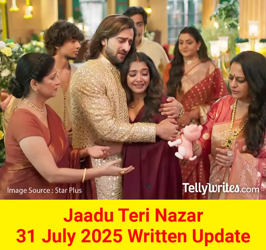 Jaadu Teri Nazar 31 July 2025 Written Update