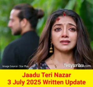 Jaadu Teri Nazar 4 July 2025 Written Update