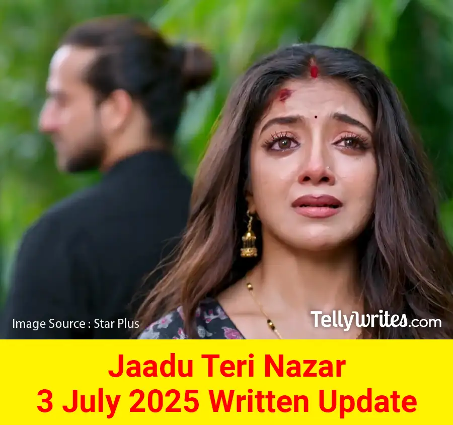 Jaadu Teri Nazar 4 July 2025 Written Update