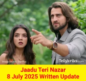 Jaadu Teri Nazar 8 July 2025 Written Update