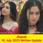 Jhanak 10 July 2025 Written Update