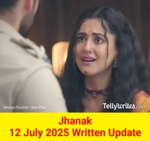 Jhanak 12 July 2025 Written Update