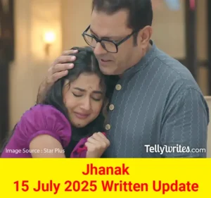 Jhanak 15 July 2025 Written Update