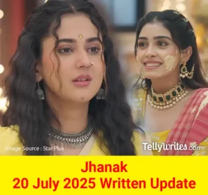 Jhanak 20 July 2025 Written Update