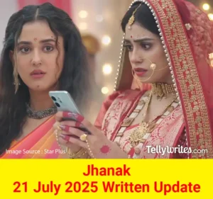 Jhanak 21 July 2025 Written Update