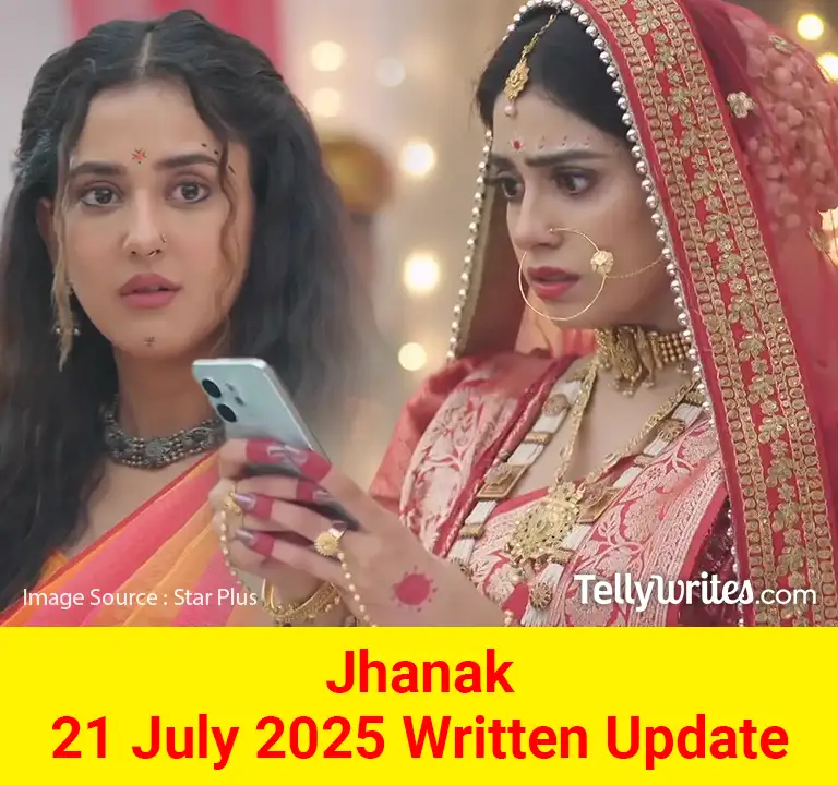 Jhanak 21 July 2025 Written Update