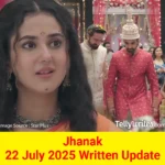 Jhanak 22 July 2025 Written Update