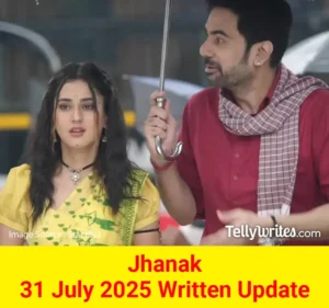 Jhanak 31 July 2025 Written Update
