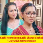 Kabhi Neem Neem Kabhi Shahad Shahad 1 July 2025 Written Update