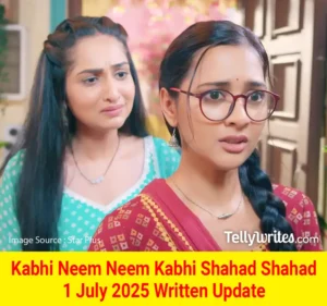 Kabhi Neem Neem Kabhi Shahad Shahad 1 July 2025 Written Update
