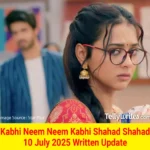 Kabhi Neem Neem Kabhi Shahad Shahad 10 July 2025 Written Update