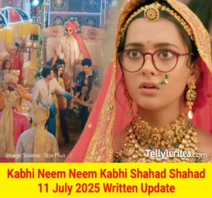 Kabhi Neem Neem Kabhi Shahad Shahad 11 July 2025 Written Update