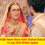 Kabhi Neem Neem Kabhi Shahad Shahad 14 July 2025 Written Update