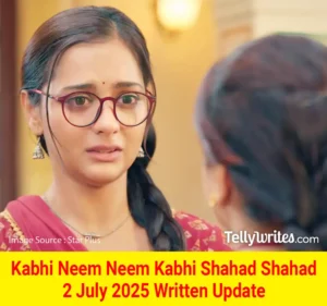 Kabhi Neem Neem Kabhi Shahad Shahad 2 July 2025 Written Update