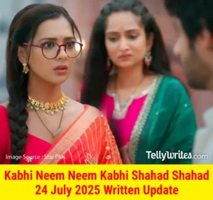Kabhi Neem Neem Kabhi Shahad Shahad 24 July 2025 Written Update