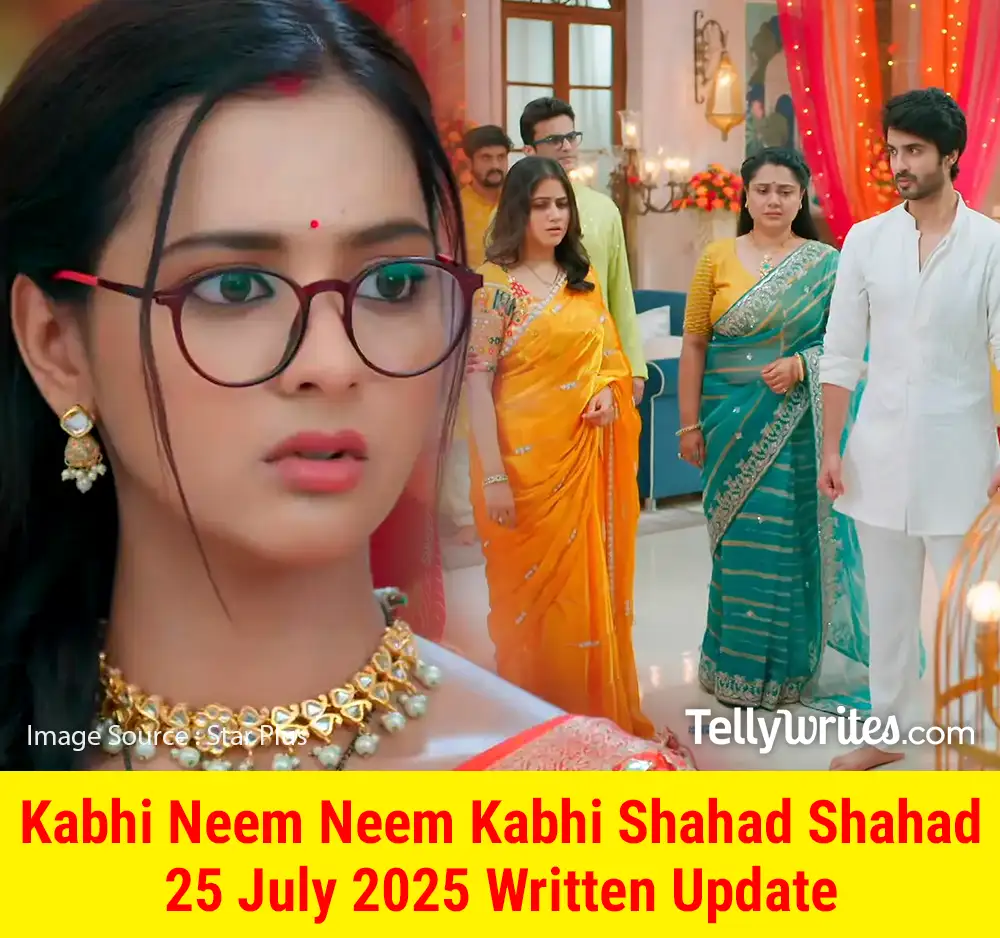 Kabhi Neem Neem Kabhi Shahad Shahad 25 July 2025 Written Update