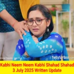 Kabhi Neem Neem Kabhi Shahad Shahad 3 July 2025 Written Update