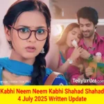 Kabhi Neem Neem Kabhi Shahad Shahad 4 July 2025 Written Update