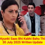 Kyunki Saas Bhi Kabhi Bahu Thi 30 July 2025 Written Update