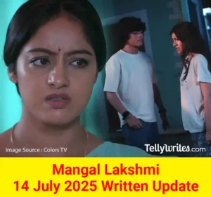 Mangal Lakshmi 14 July 2025 Written Update