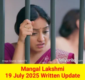Mangal Lakshmi 19 July 2025 Written Update