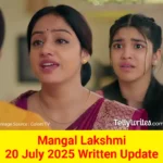 Mangal Lakshmi 20 July 2025 Written Update