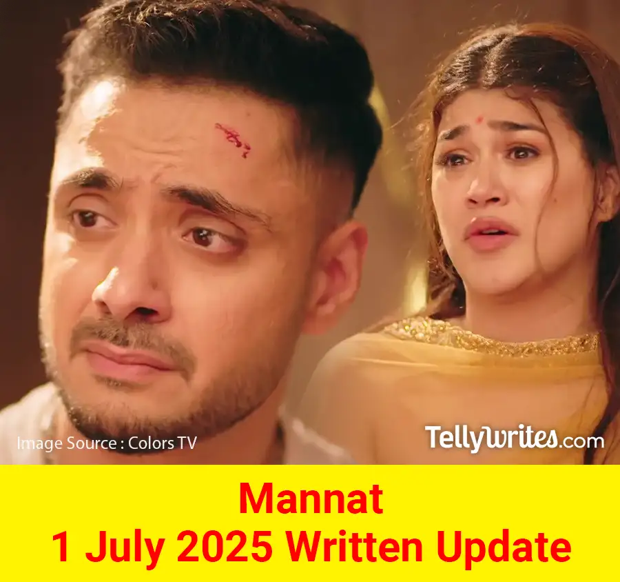 Mannat 1 July 2025 Written Update