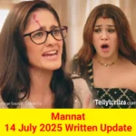 Mannat 14 July 2025 Written Update
