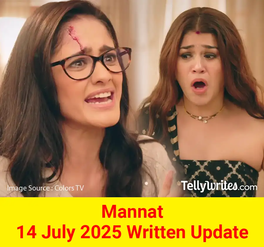 Mannat 14 July 2025 Written Update