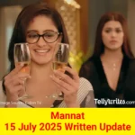 Mannat 15 July 2025 Written Update