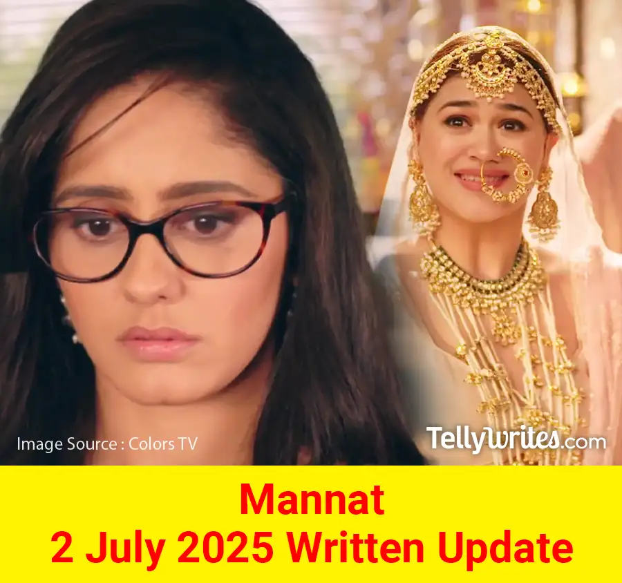 Mannat 2 July 2025 Written Update