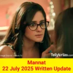 Mannat 22 July 2025 Written Update
