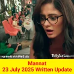 Mannat 23 July 2025 Written Update
