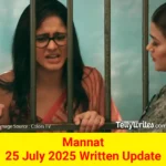 Mannat 25 July 2025 Written Update